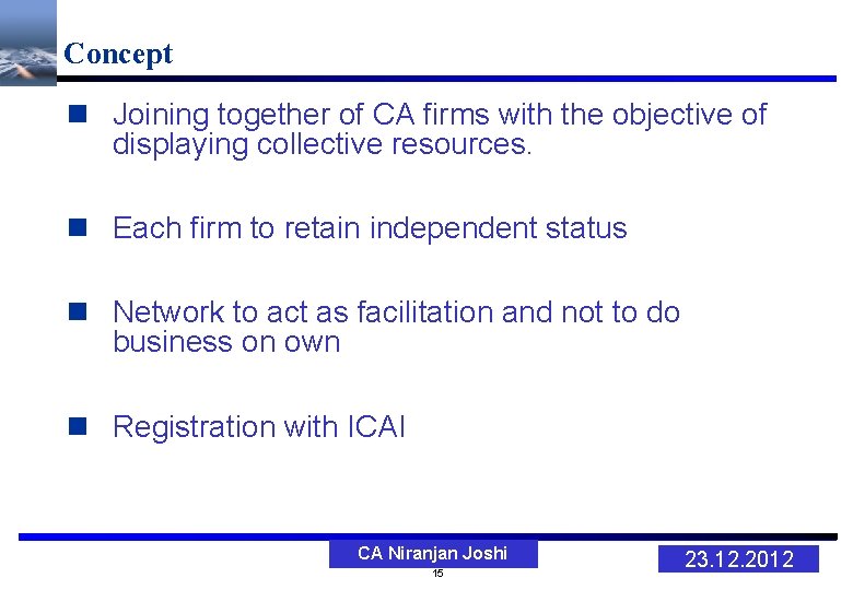 Concept n Joining together of CA firms with the objective of displaying collective resources.