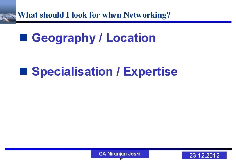What should I look for when Networking? n Geography / Location n Specialisation /