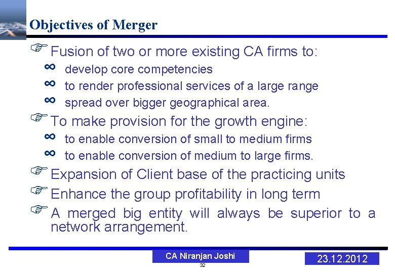 Objectives of Merger Fusion of two or more existing CA firms to: ∞ ∞