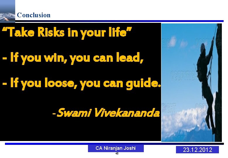 Conclusion “Take Risks in your life” - If you win, you can lead, -