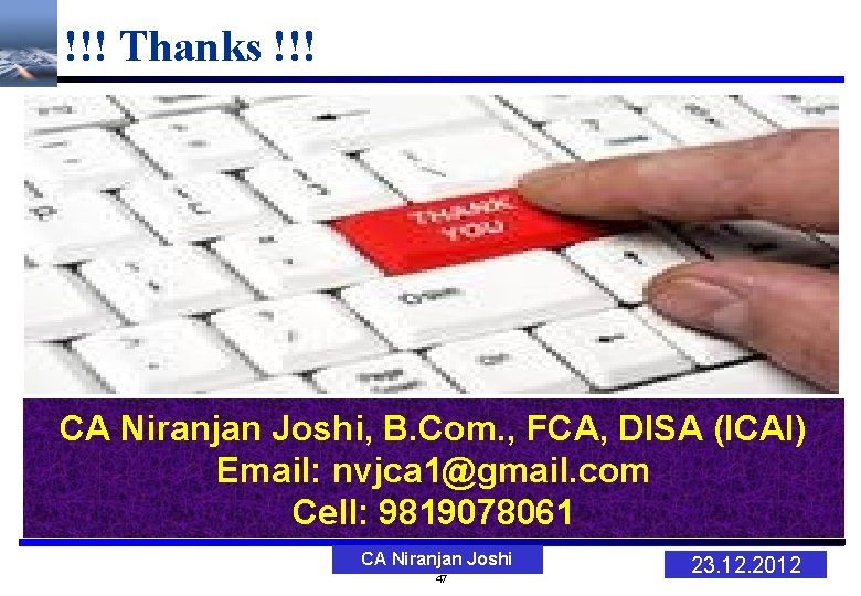 !!! Thanks !!! CA Niranjan Joshi, B. Com. , FCA, DISA (ICAI) Email: nvjca