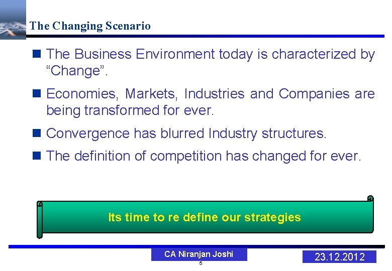 The Changing Scenario n The Business Environment today is characterized by “Change”. n Economies,