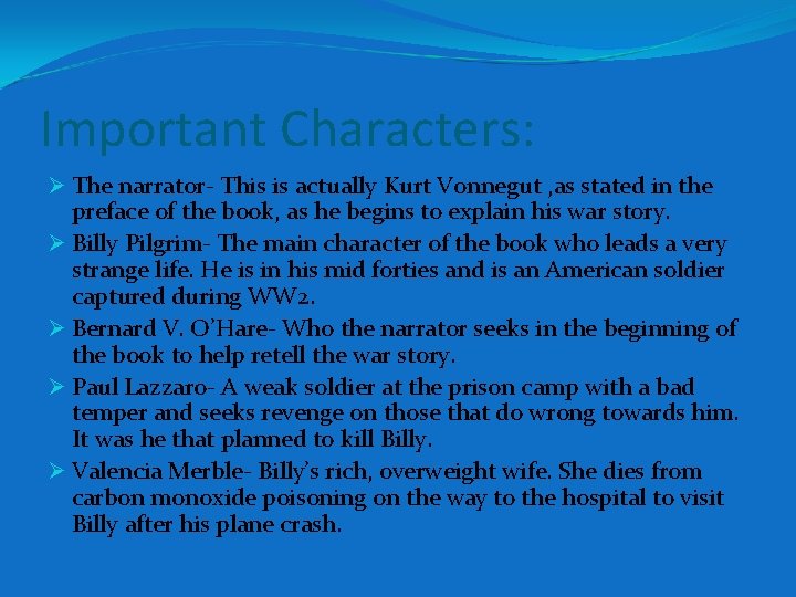 Important Characters: Ø The narrator- This is actually Kurt Vonnegut , as stated in Important Characters: Ø The narrator- This is actually Kurt Vonnegut , as stated in