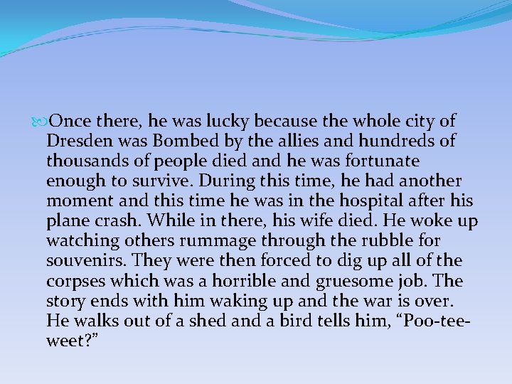 Once there, he was lucky because the whole city of Dresden was Bombed Once there, he was lucky because the whole city of Dresden was Bombed