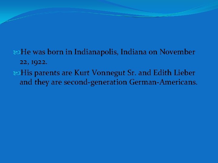 He was born in Indianapolis, Indiana on November 22, 1922. His parents are He was born in Indianapolis, Indiana on November 22, 1922. His parents are