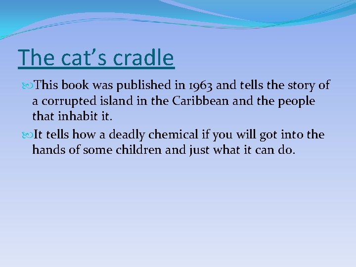 The cat’s cradle This book was published in 1963 and tells the story of The cat’s cradle This book was published in 1963 and tells the story of