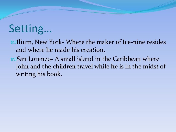 Setting… Ilium, New York- Where the maker of Ice-nine resides and where he made Setting… Ilium, New York- Where the maker of Ice-nine resides and where he made