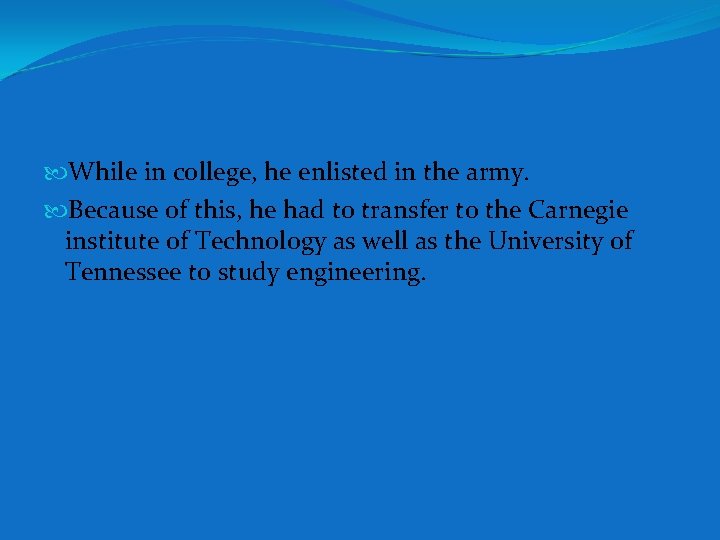 While in college, he enlisted in the army. Because of this, he had While in college, he enlisted in the army. Because of this, he had