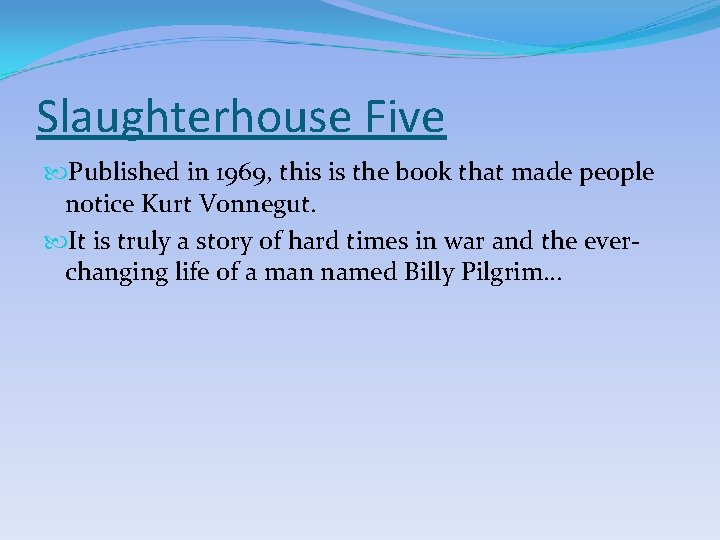 Slaughterhouse Five Published in 1969, this is the book that made people notice Kurt Slaughterhouse Five Published in 1969, this is the book that made people notice Kurt