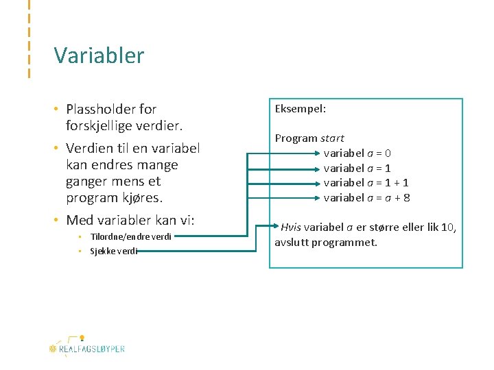 Variabler • Plassholder forskjellige verdier. • Verdien til en variabel kan endres mange ganger