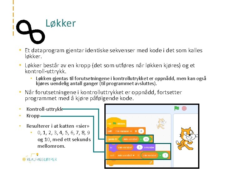 Løkker • Et dataprogram gjentar identiske sekvenser med kode i det som kalles løkker.