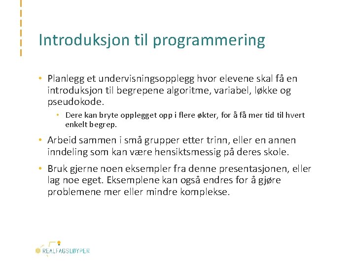 Introduksjon til programmering • Planlegg et undervisningsopplegg hvor elevene skal få en introduksjon til