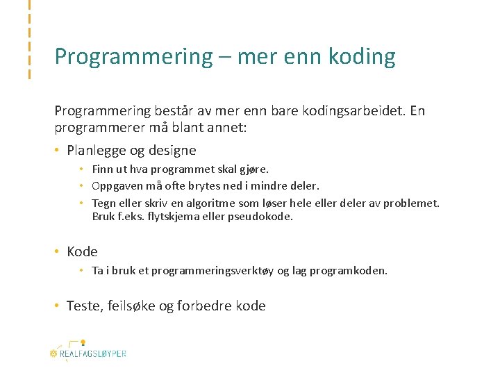 Programmering – mer enn koding Programmering består av mer enn bare kodingsarbeidet. En programmerer