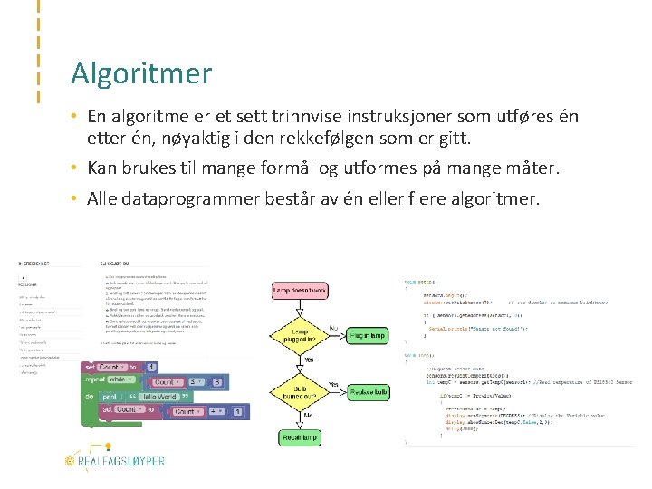 Algoritmer • En algoritme er et sett trinnvise instruksjoner som utføres én etter én,