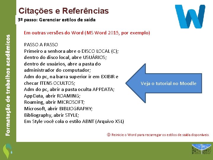 Citações e Referências Formatação de trabalhos acadêmicos 3º passo: Gerenciar estilos de saída Em