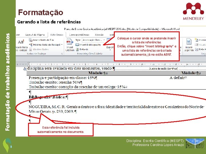 Formatação de trabalhos acadêmicos Gerando a lista de referências Coloque o cursor onde se