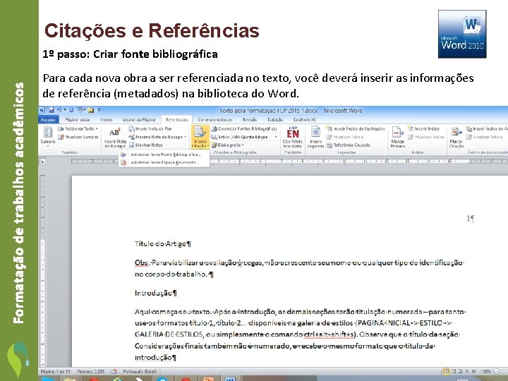 Citações e Referências Formatação de trabalhos acadêmicos 1º passo: Criar fonte bibliográfica Para cada