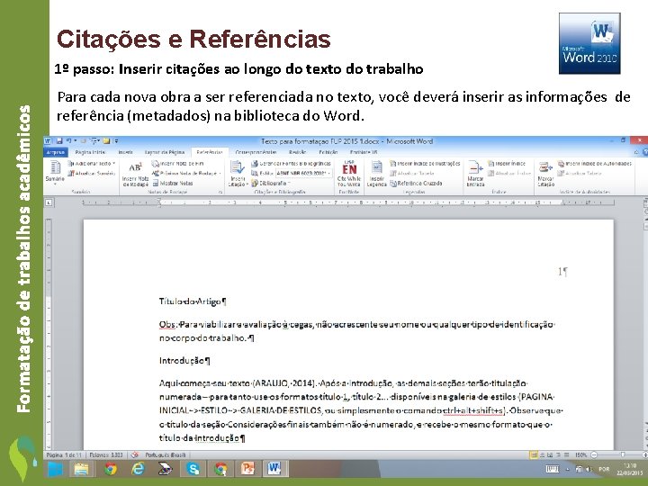 Citações e Referências Formatação de trabalhos acadêmicos 1º passo: Inserir citações ao longo do