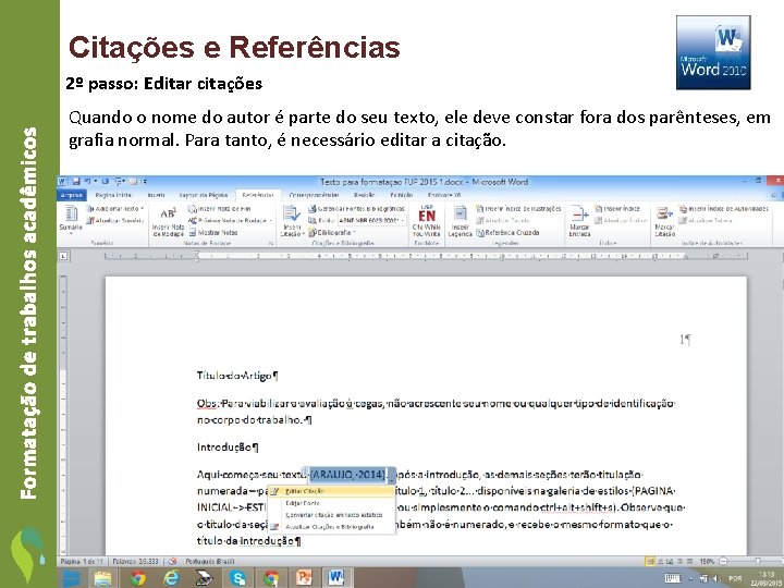 Citações e Referências Formatação de trabalhos acadêmicos 2º passo: Editar citações Quando o nome