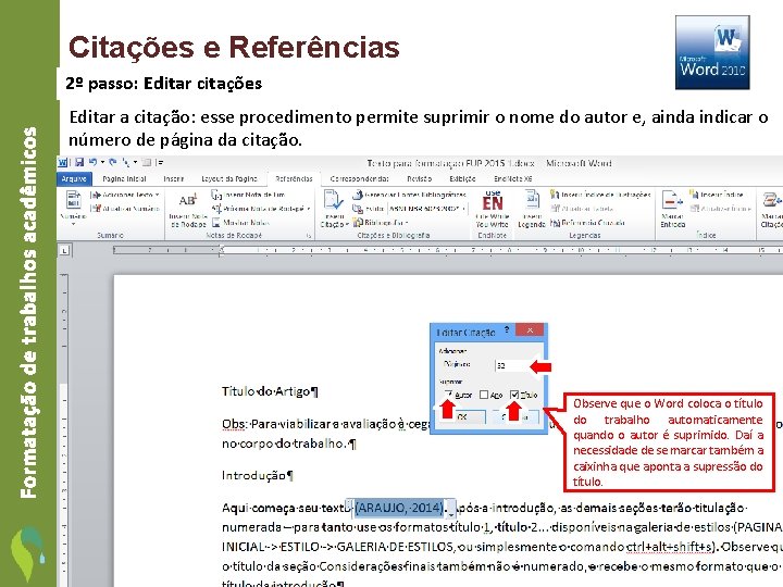 Citações e Referências Formatação de trabalhos acadêmicos 2º passo: Editar citações Editar a citação: