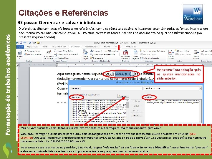 Citações e Referências Formatação de trabalhos acadêmicos 3º passo: Gerenciar e salvar biblioteca O