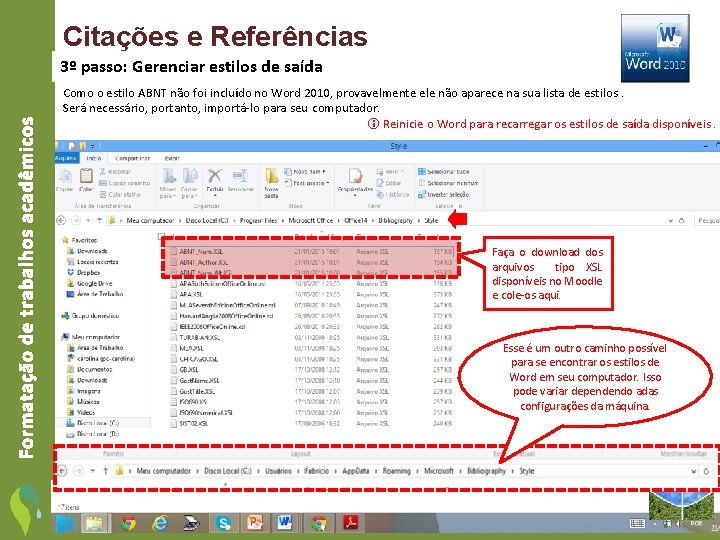 Citações e Referências Formatação de trabalhos acadêmicos 3º passo: Gerenciar estilos de saída Como