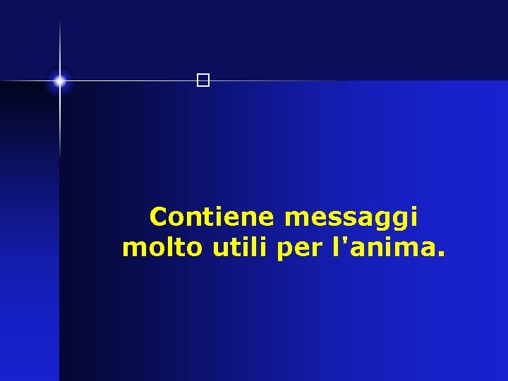 � Contiene messaggi molto utili per l'anima. 