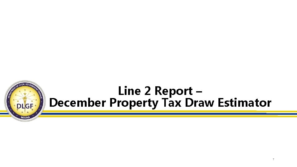 Line 2 Report – December Property Tax Draw Estimator 7 