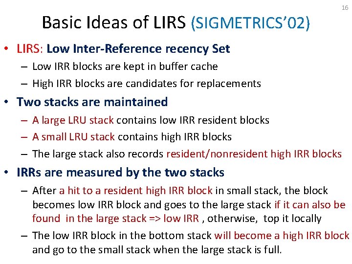 Basic Ideas of LIRS (SIGMETRICS’ 02) 16 • LIRS: Low Inter-Reference recency Set –