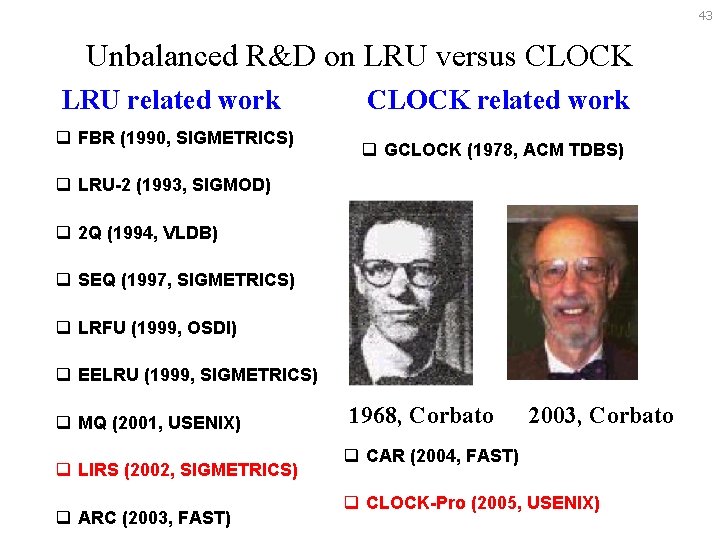 43 Unbalanced R&D on LRU versus CLOCK LRU related work q FBR (1990, SIGMETRICS)