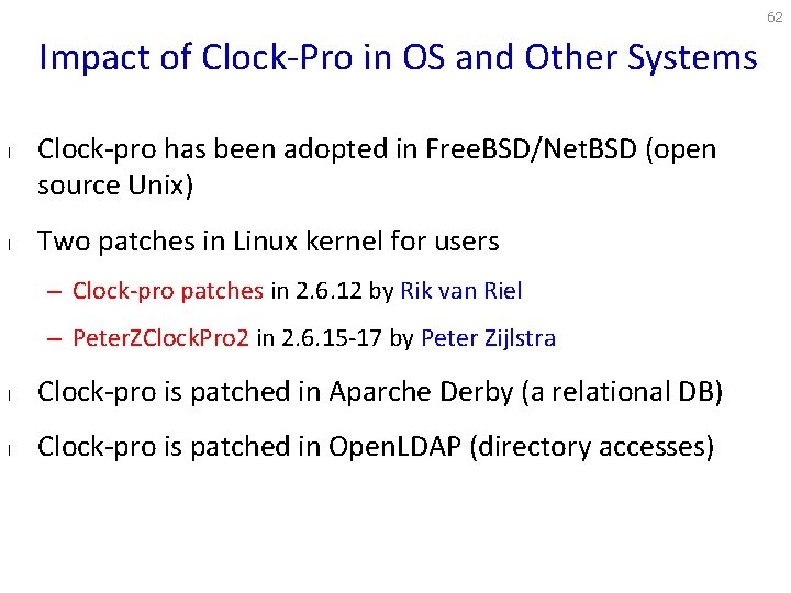 62 Impact of Clock-Pro in OS and Other Systems l l Clock-pro has been