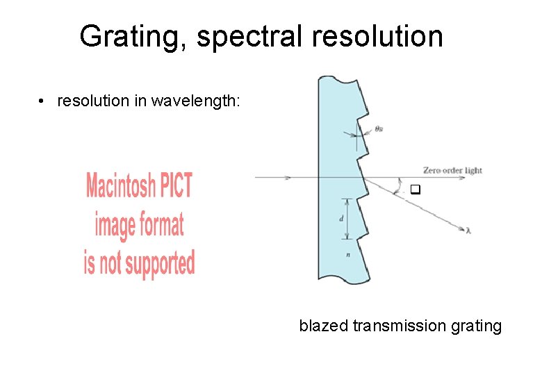 Grating, spectral resolution • resolution in wavelength: blazed transmission grating 