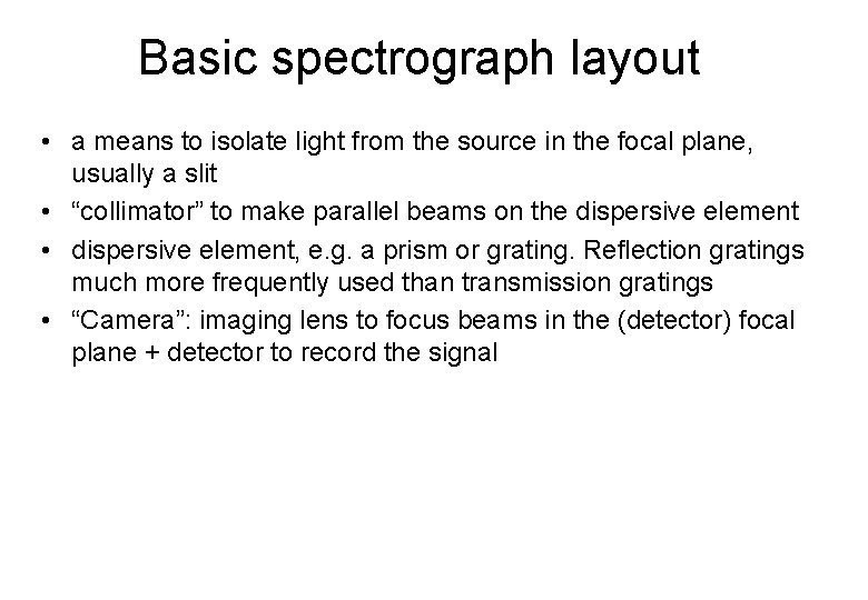 Basic spectrograph layout • a means to isolate light from the source in the
