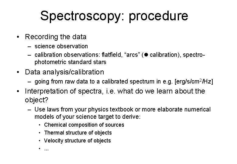 Spectroscopy: procedure • Recording the data – science observation – calibration observations: flatfield, “arcs”
