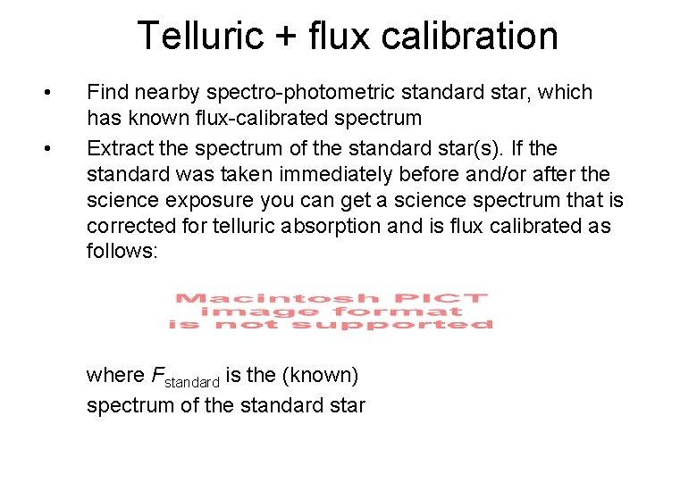 Telluric + flux calibration • • Find nearby spectro-photometric standard star, which has known