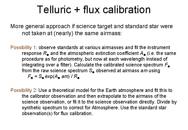 Telluric + flux calibration More general approach if science target and standard star were