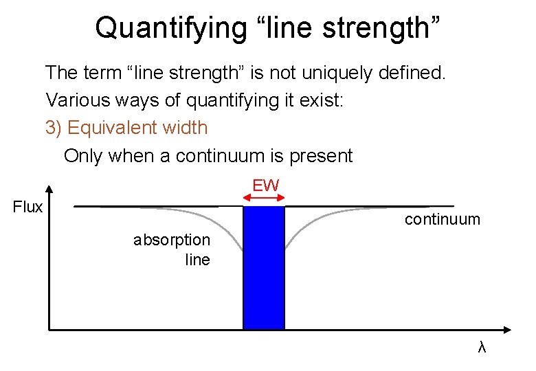 Quantifying “line strength” The term “line strength” is not uniquely defined. Various ways of