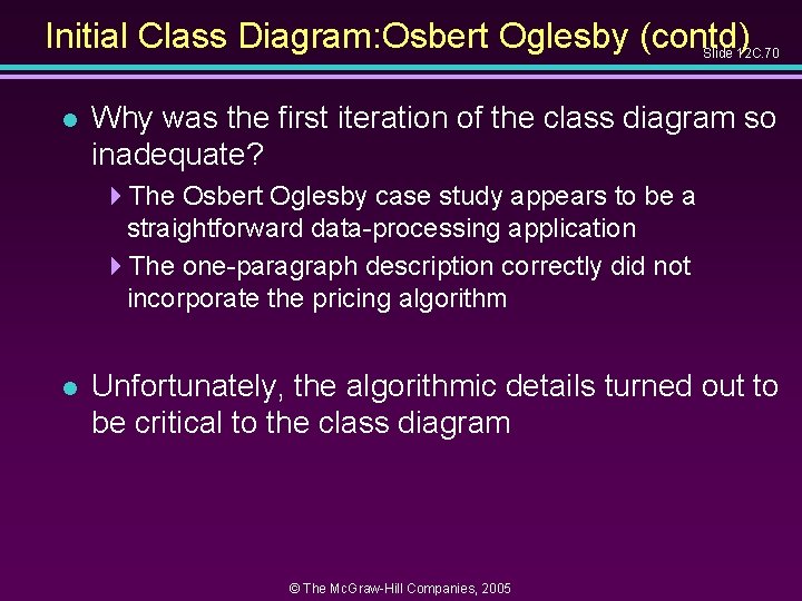 Initial Class Diagram: Osbert Oglesby (contd) Slide 12 C. 70 l Why was the