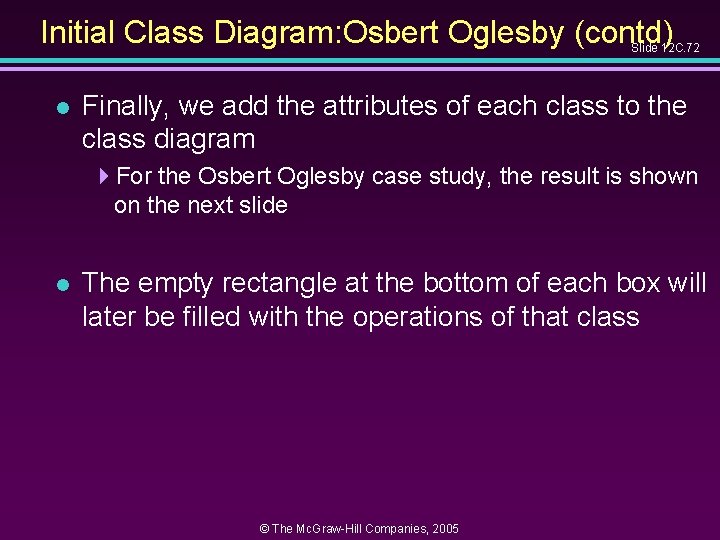 Initial Class Diagram: Osbert Oglesby (contd) Slide 12 C. 72 l Finally, we add