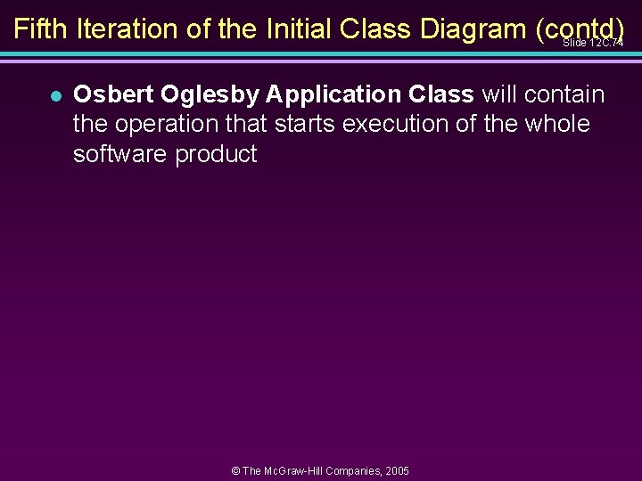 Fifth Iteration of the Initial Class Diagram (contd) Slide 12 C. 74 l Osbert