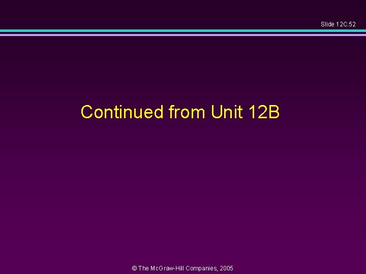 Slide 12 C. 52 Continued from Unit 12 B © The Mc. Graw-Hill Companies,