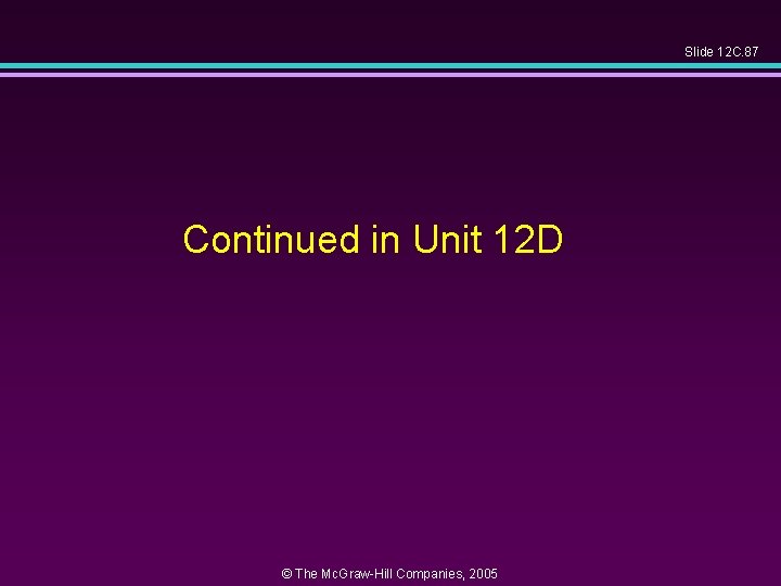 Slide 12 C. 87 Continued in Unit 12 D © The Mc. Graw-Hill Companies,