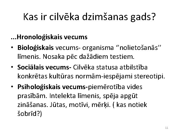 Kas ir cilvēka dzimšanas gads? . . . Hronoloģiskais vecums • Bioloģiskais vecums- organisma