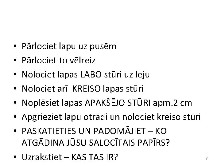 Pārlociet lapu uz pusēm Pārlociet to vēlreiz Nolociet lapas LABO stūri uz leju Nolociet