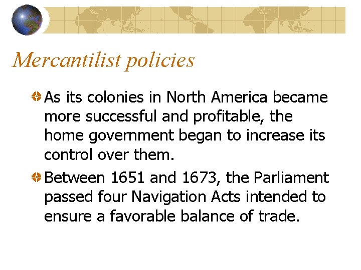 Mercantilist policies As its colonies in North America became more successful and profitable, the