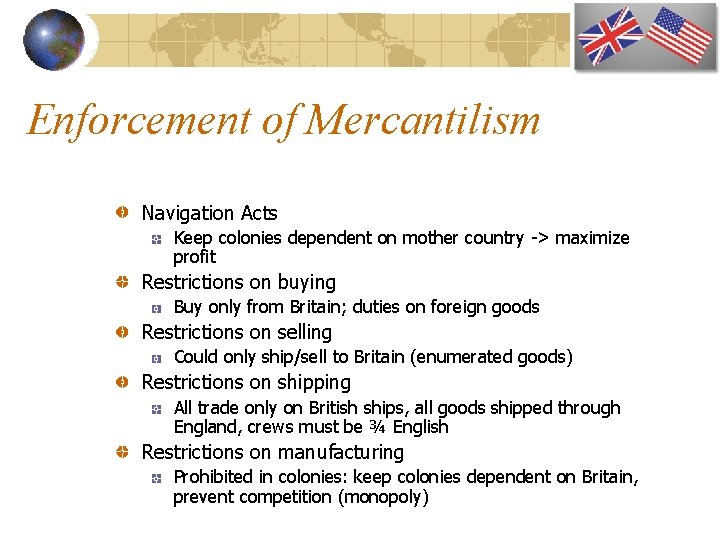 Enforcement of Mercantilism Navigation Acts Keep colonies dependent on mother country -> maximize profit