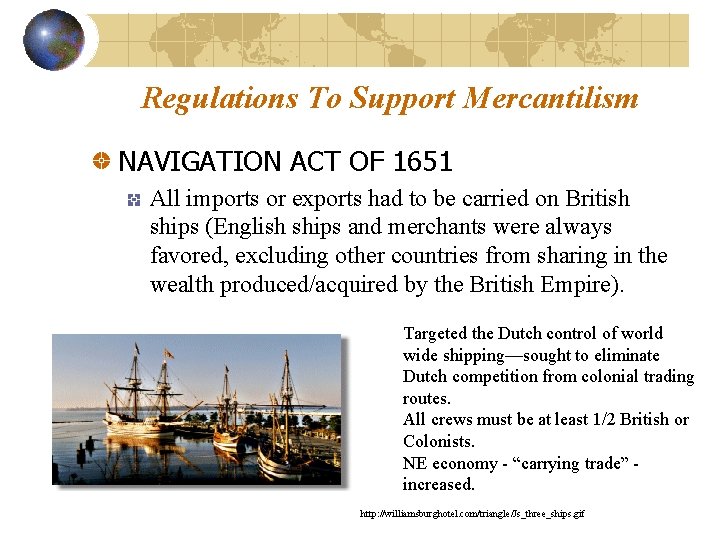 Regulations To Support Mercantilism NAVIGATION ACT OF 1651 All imports or exports had to