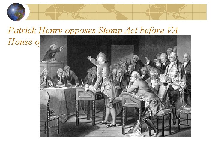 Patrick Henry opposes Stamp Act before VA House of Burgesses (May 29, 1765) 