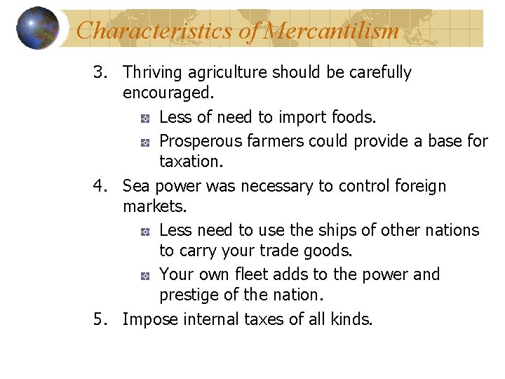 Characteristics of Mercantilism 3. Thriving agriculture should be carefully encouraged. Less of need to