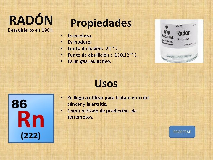 RADÓN Descubierto en 1900. Propiedades • • • Es incoloro. Es inodoro. Punto de